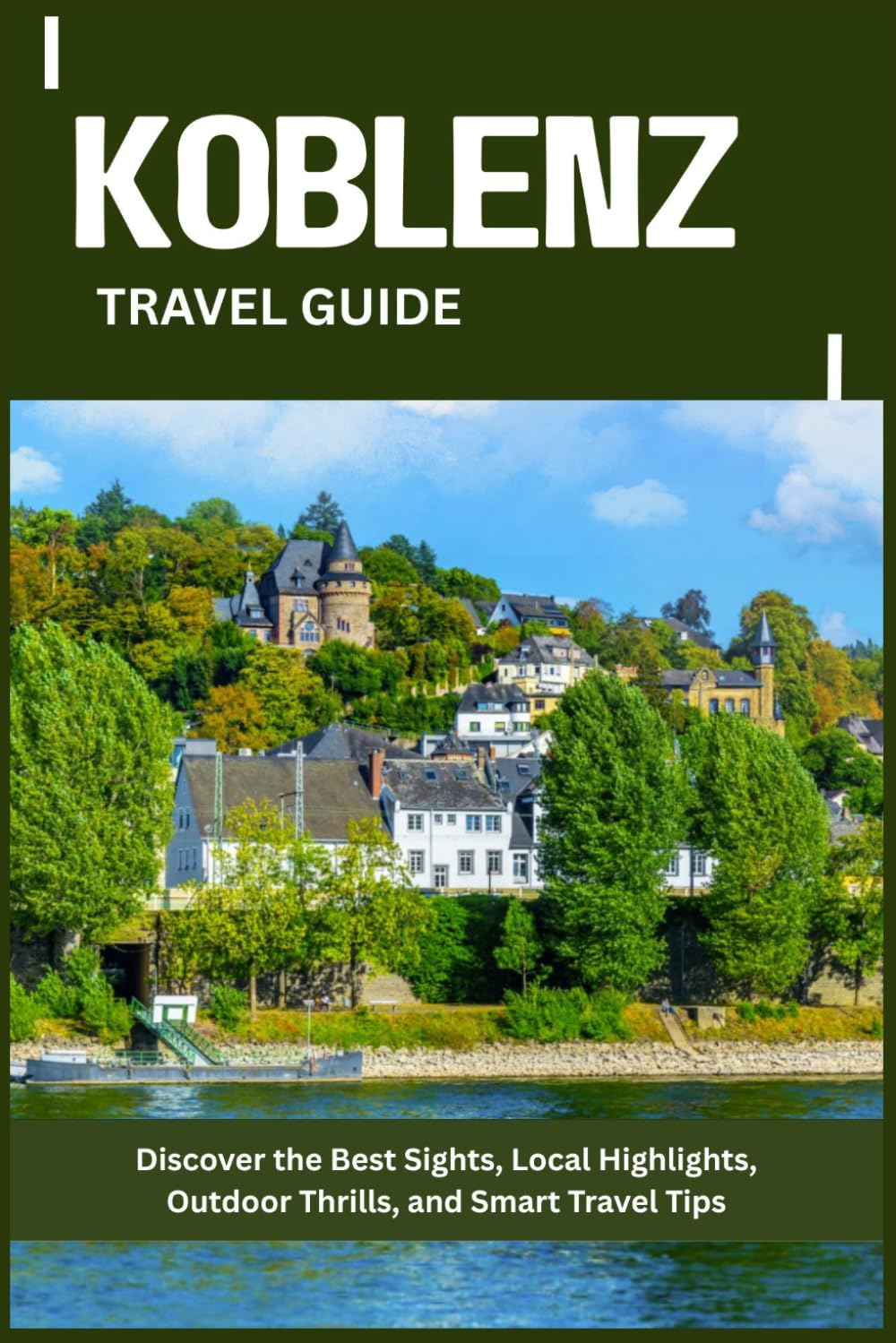 KOBLENZ TRAVEL GUIDE: Discover the Best Sights, Local Highlights, Outdoor Thrills, and Smart Travel Tips