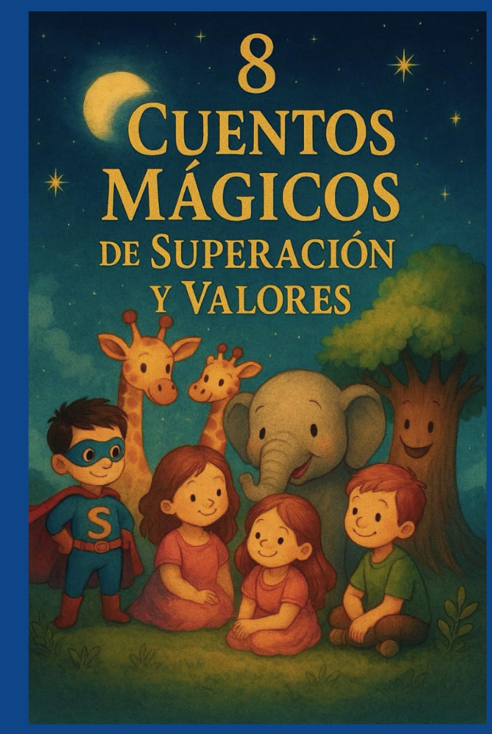 8 Cuentos Mágicos de Superación y Valores: Historias para Niños de 5 a 9 Años que Inspiran Coraje, Amistad y Empatía