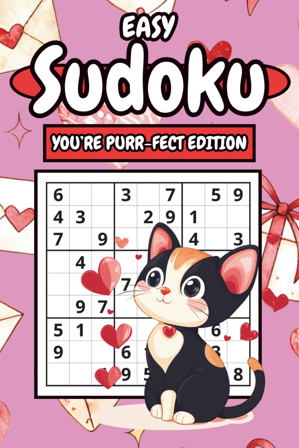 Easy Sudoku: You're Purr-fect Edition: Featuring 154 Large-Print Easy Puzzles With Adorable Valentine Cat Illustrations With Full Solutions to Challenge Your Mind