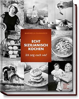 Echt sizilianisch kochen: Ich zeig' euch, wie! - Genießen wie in Sizilien: Rezepte, Geschichten und Tipps für mediterranen Genuss