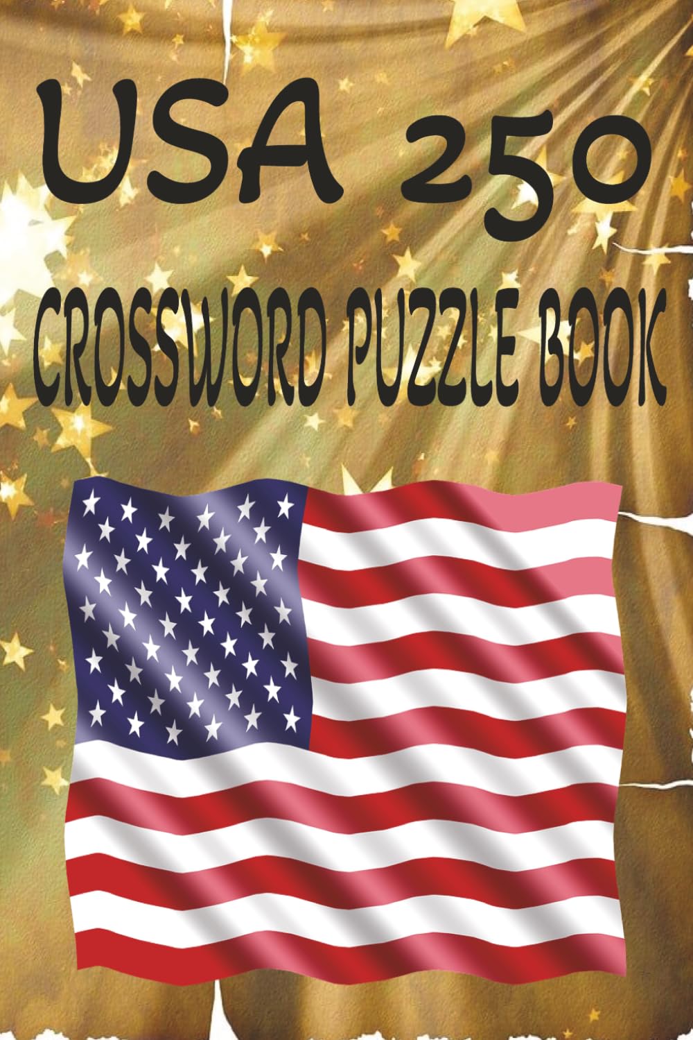 USA 250 CROSSWORD PUZZLE BOOK: Celebrate 250 years of American pride with this exciting collection of USA-themed crossword puzzles designed to ... parades, freedom, history. 6x9 inches