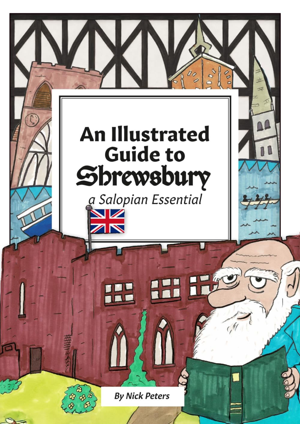 An illustrated guide to Shrewsbury: A Salopian essential
