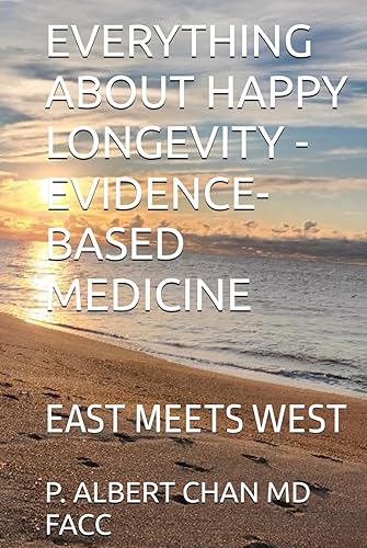 EVERYTHING ABOUT HAPPY LONGEVITY - EVIDENCE-BASED MEDICINE: EAST MEETS WEST