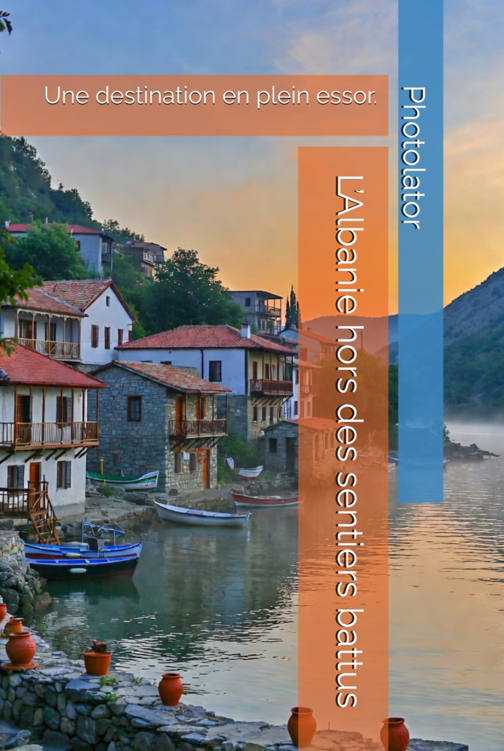 L’Albanie hors des sentiers battus: Une destination en plein essor. (Travel Guides)