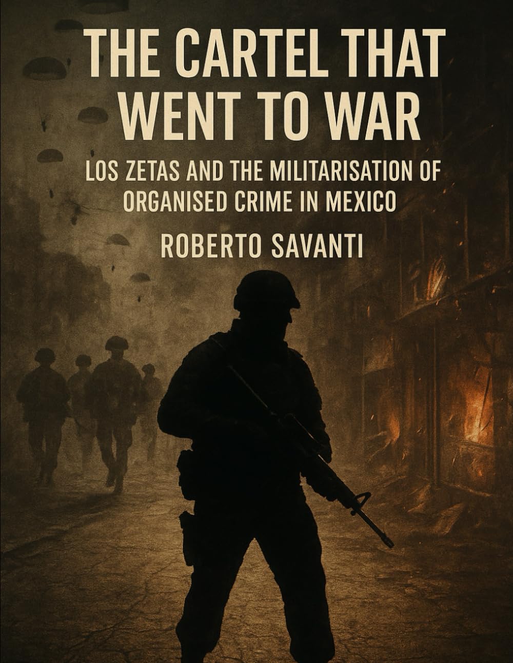 The Cartel That Went to War: Los Zetas and the Militarisation of Organised Crime in Mexico (Underworld Empires)