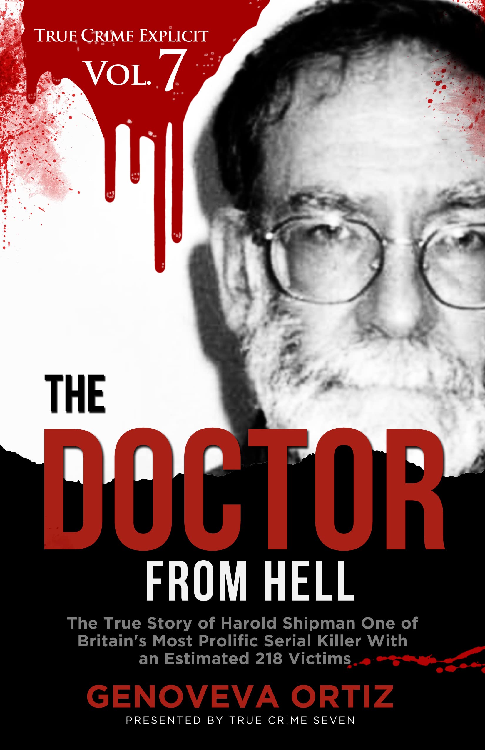 The Doctor from Hell: The True Story of Harold Shipman One of Britain's Most Prolific Serial Killer With an Estimated 218 Victims (True Crime Explicit Vol 7)