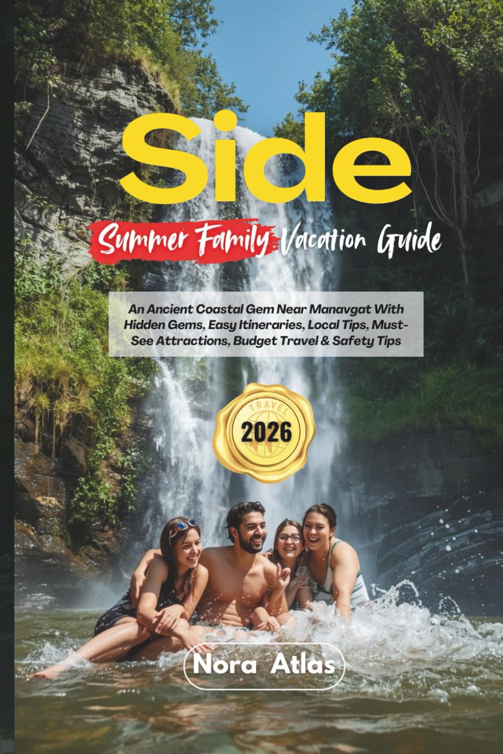 Side Summer Family Vacation 2026: An Ancient Coastal Gem Near Manavgat With Hidden Gems, Easy Itineraries, Local Tips, Must-See Attractions, Budget Travel & Safety Tips