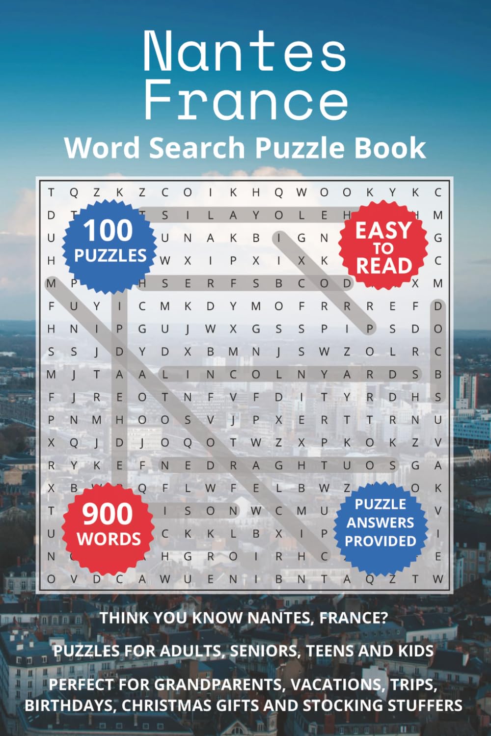 Nantes France Word Search Puzzle Book: Think you know Nantes, France? Puzzles for Adults, Seniors, Teens and Kids. Perfect for Grandparents, ... Christmas Gifts and Stocking Stuffers.