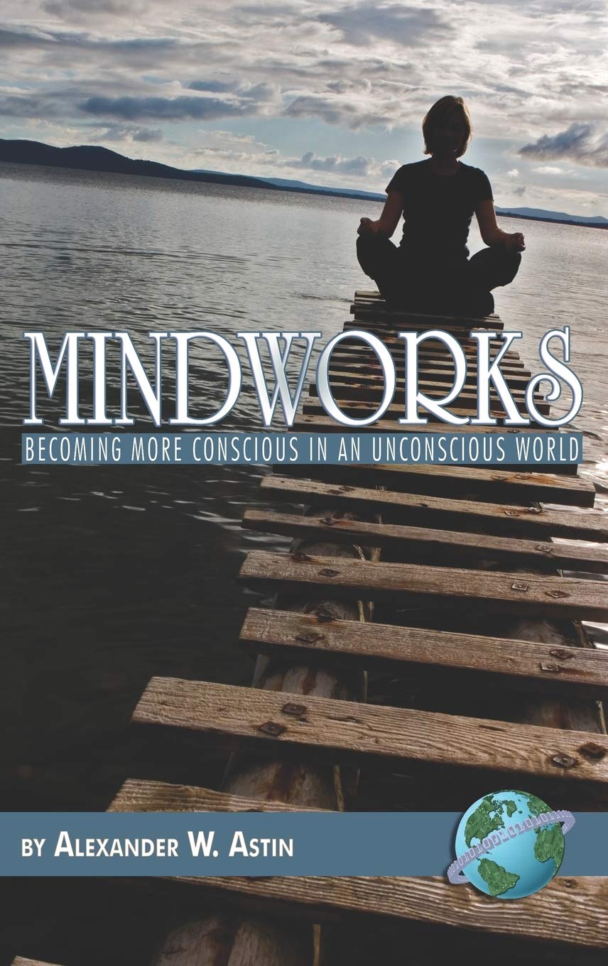 Mindworks: Becoming More Conscious in an Unconscious World