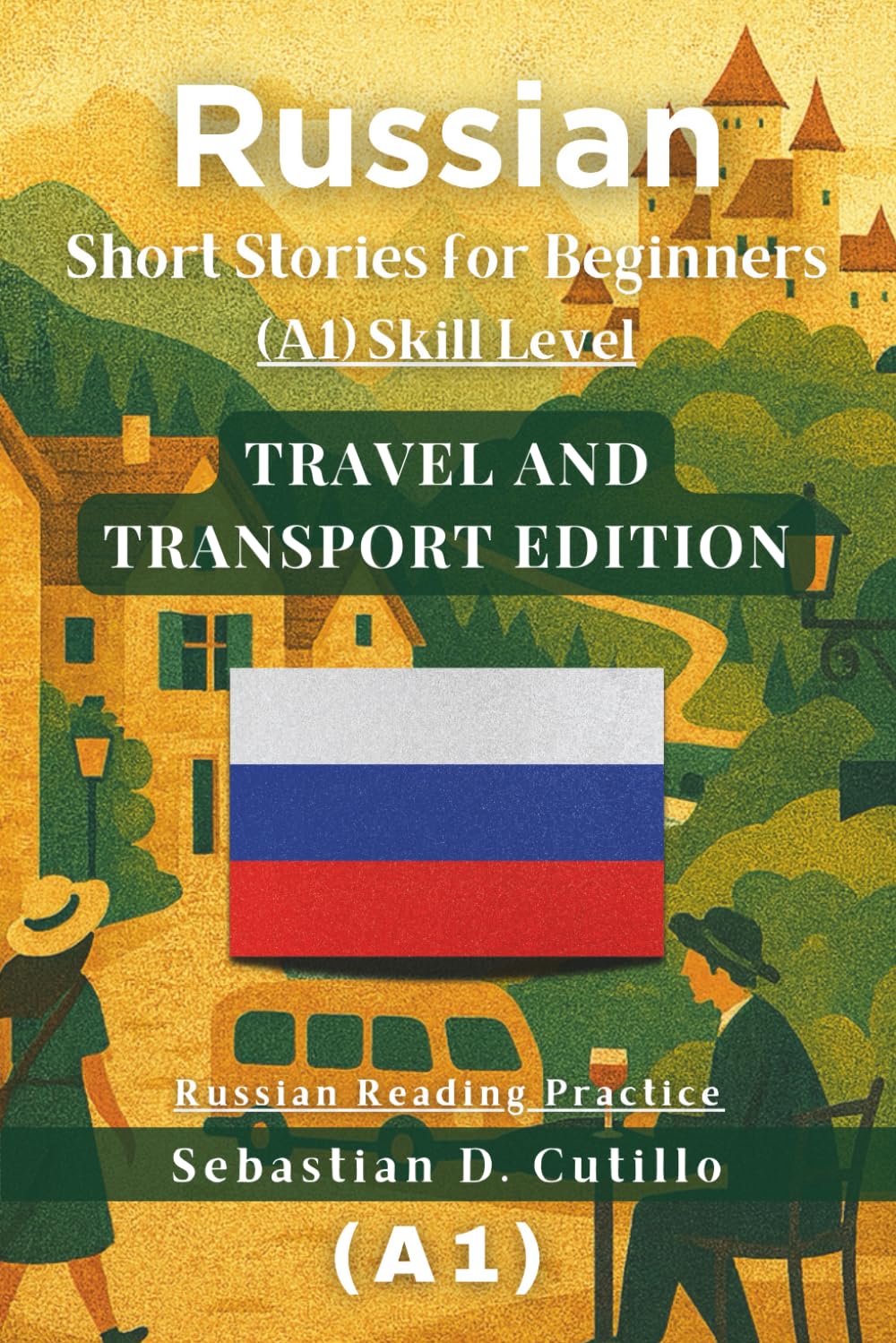 Russian Short Stories for Beginners (A1) Skill Level - Travel and Transport Edition - Russian Reading Practice (Russian Short Stories (CEFR Leveled Language Learning))