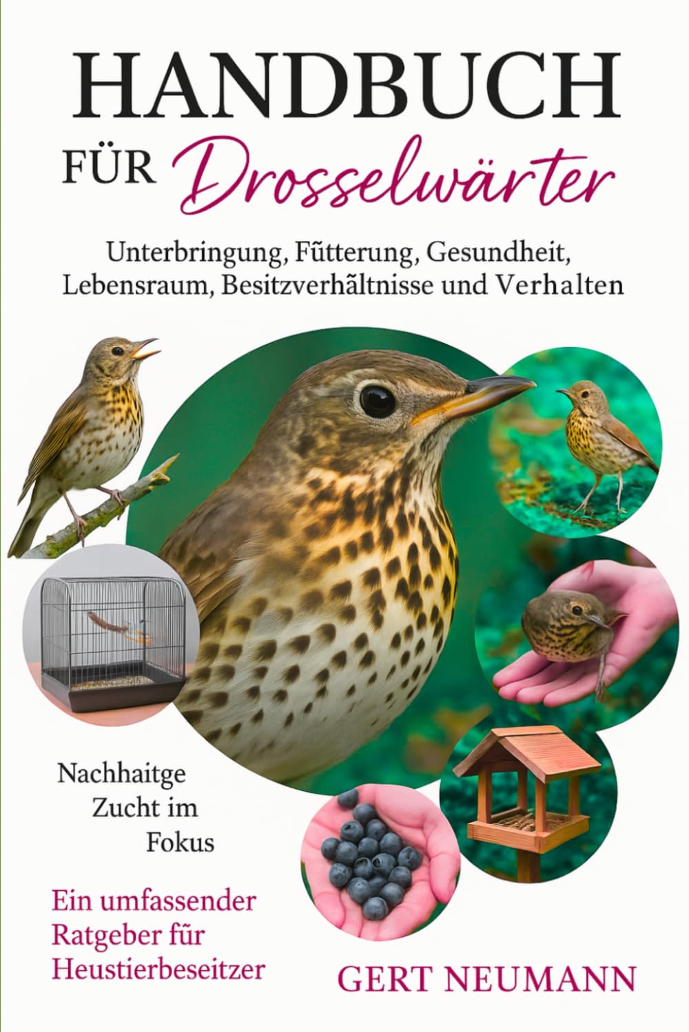 Handbuch für Drosselwärter: Unterbringung, Fütterung, Gesundheit, Lebensraum, Besitzverhältnisse und Verhalten