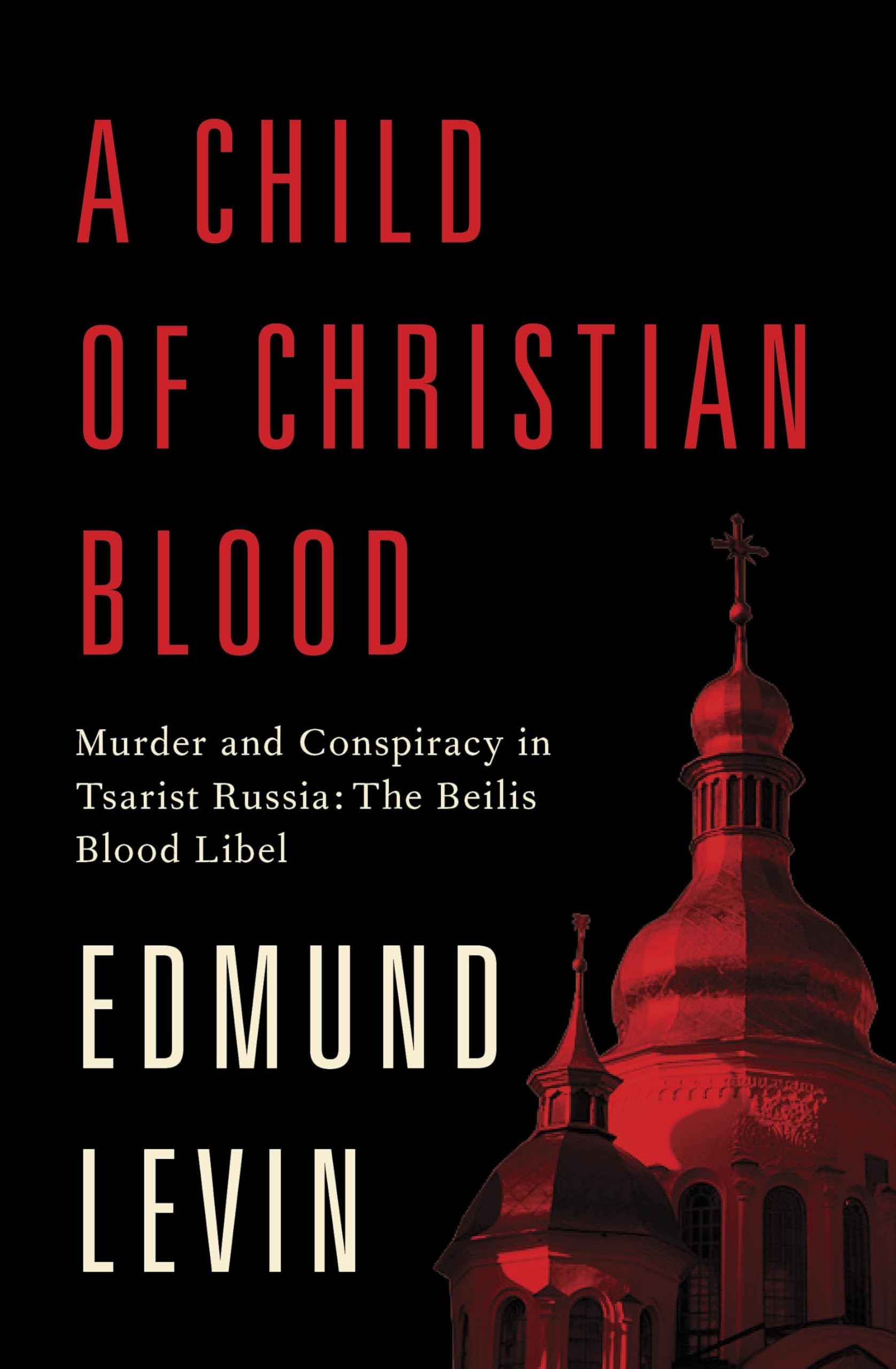 Buy A Child of Christian Blood: Murder and Conspiracy in Tsarist Russia: The Beilis Blood Libel — BookShops.in