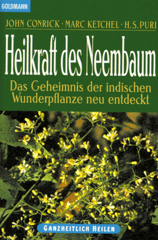 Heilkraft des Neembaum. Das Geheimnis der indischen Wunderpflanze neu entdeckt.
