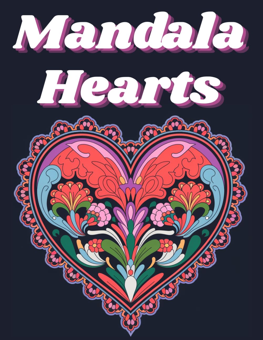 Mandala Hearts: Stress-Relief Designs for Adults: A Journey of Relaxation and Creativity
