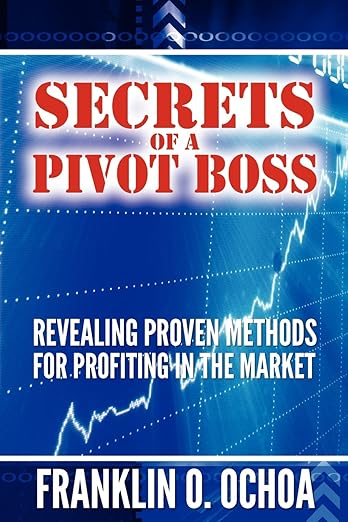 Secrets of a Pivot Boss: Revealing Proven Methods for Profiting in the Market