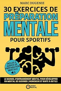 30 Exercices de préparation mentale pour sportifs: Le manuel d'entrainement mental pour développer un mental de guerrier | Workbook et Boite à outils