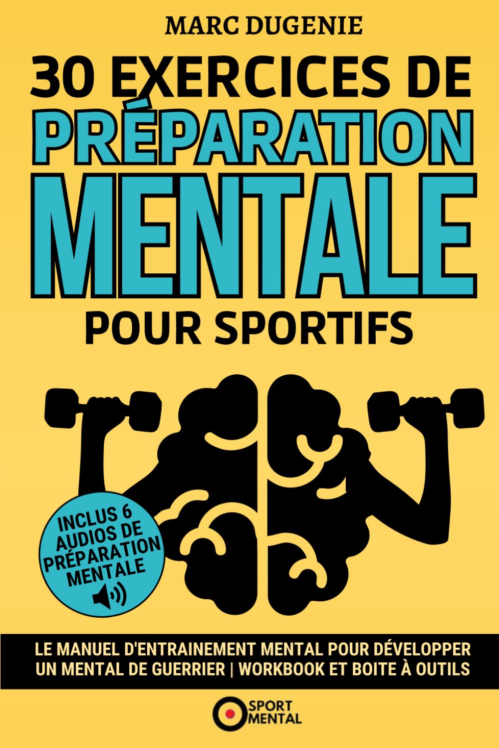 30 Exercices de préparation mentale pour sportifs: Le manuel d'entrainement mental pour développer un mental de guerrier | Workbook et Boite à outils (Le mental dans le sport)