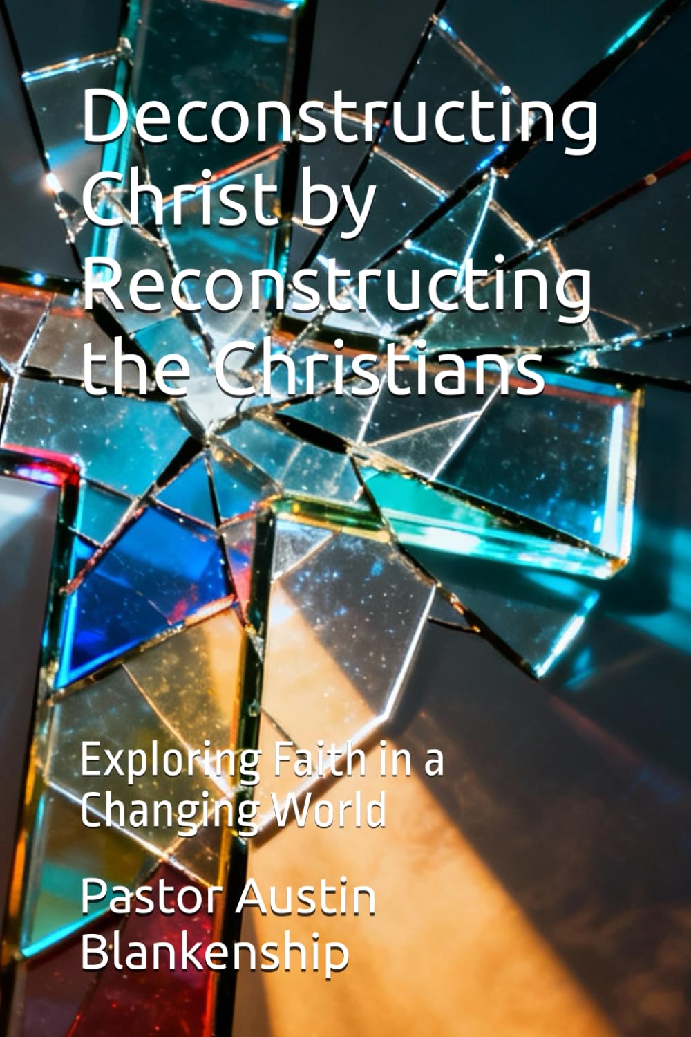 Deconstructing Christ by Reconstructing the Christians: Exploring Faith in a Changing World