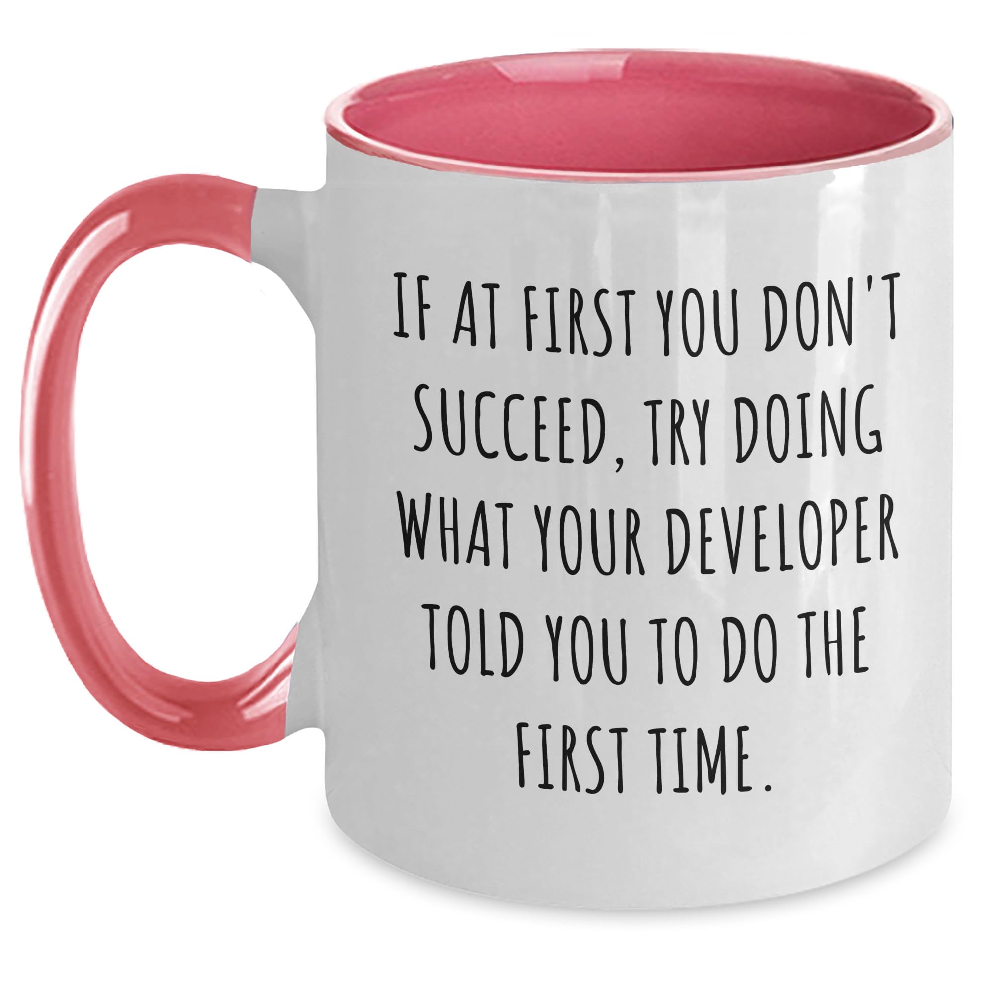 Developer Two Tone Coffee Mug: If At First You Don't Succeed, Try Doing What Your Developer Told You To Do The First Time., Funny Inspirational Gift from Friends to Coworkers for Birthday