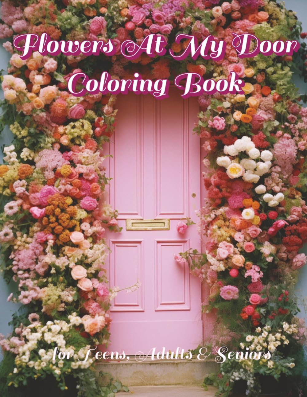 Flowers At My Door Coloring Book: 100 Intricate Illustrations for Stress Relief