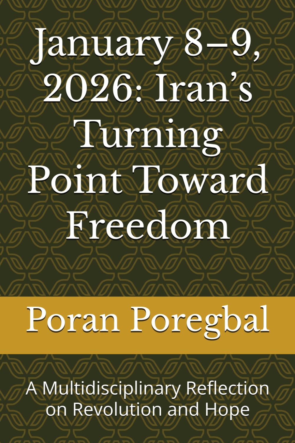 January 8–9, 2026: Iran’s Turning Point Toward Freedom: A Multidisciplinary Reflection on Revolution and Hope