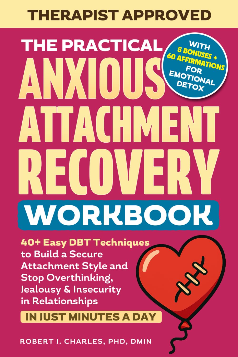 The Practical Anxious Attachment Recovery Workbook: 40+ Easy DBT Exercises to Help You Build A Secure Attachment Style and Overcome Overthinking, Jealousy & Insecurity In Relationships