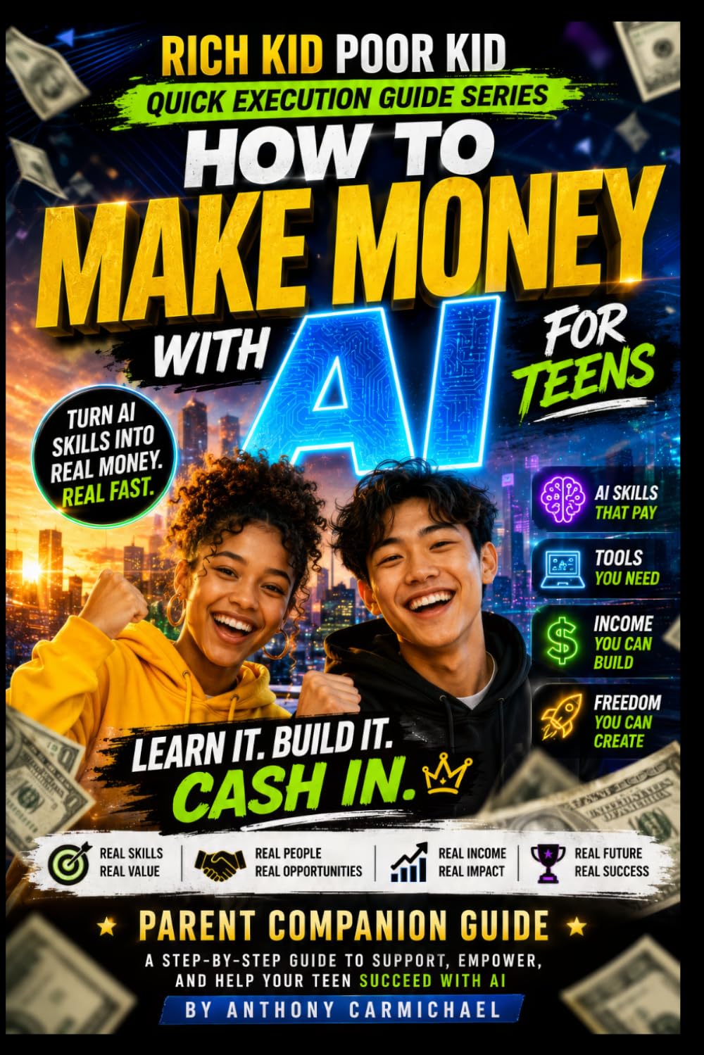 How to Make Money with AI for Teens: Build Your First AI Income System Using ChatGPT, Content Creation, Freelancing, Digital Products, Side Hustles, ... Kid Poor Kid QUICK EXECUTION GUIDE SERIES)