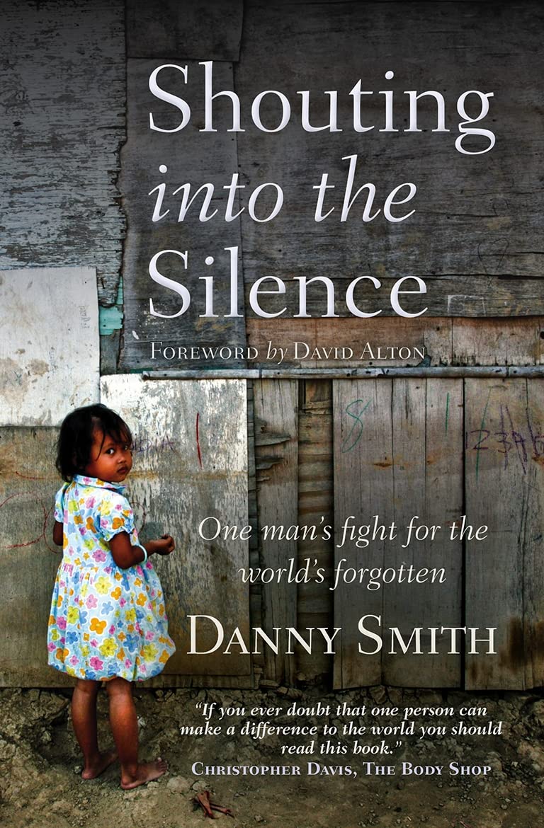 Shouting into the Silence: One Man's Fight For The World's Forgotten