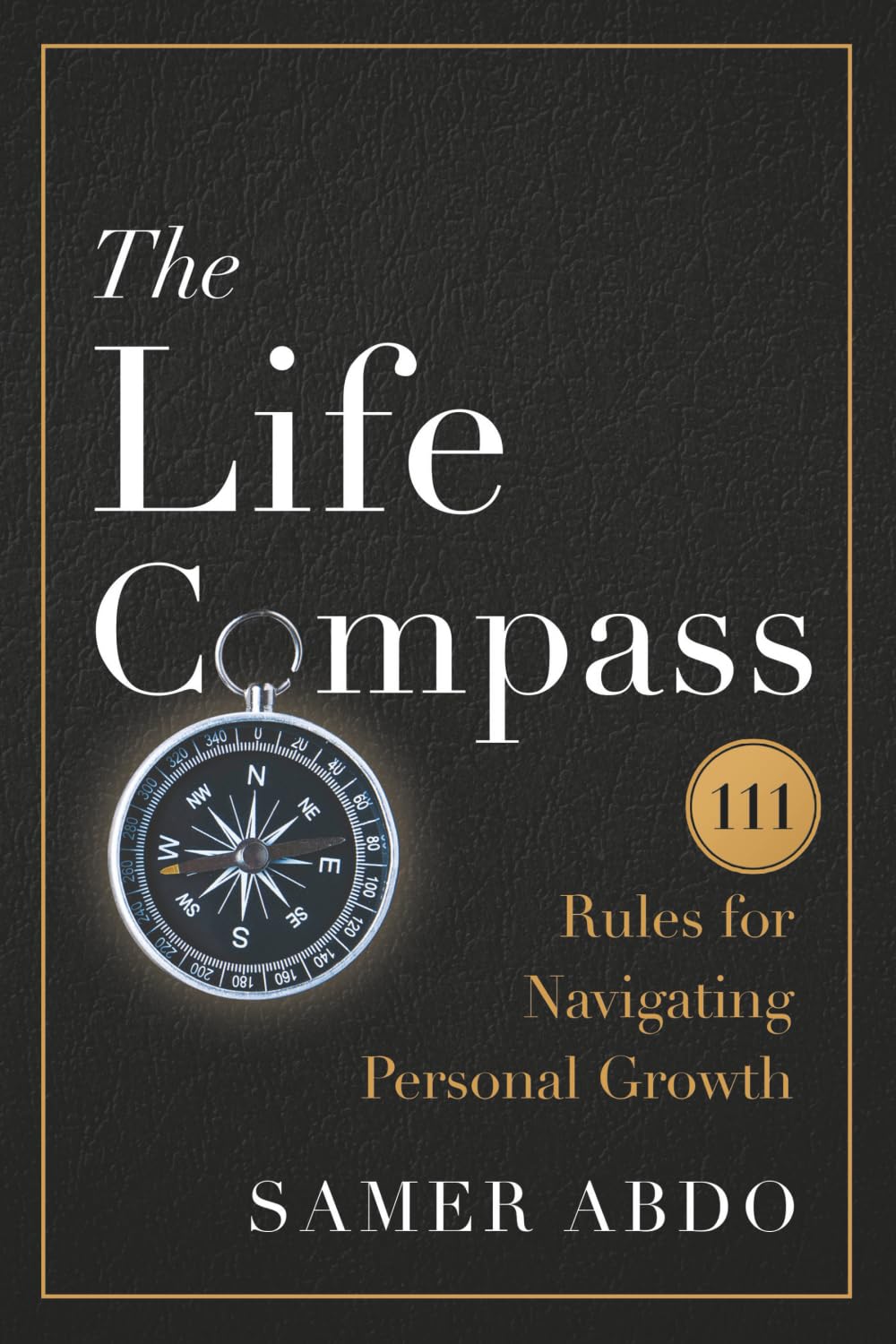 The Life Compass: 111 Rules for Navigating Personal Growth
