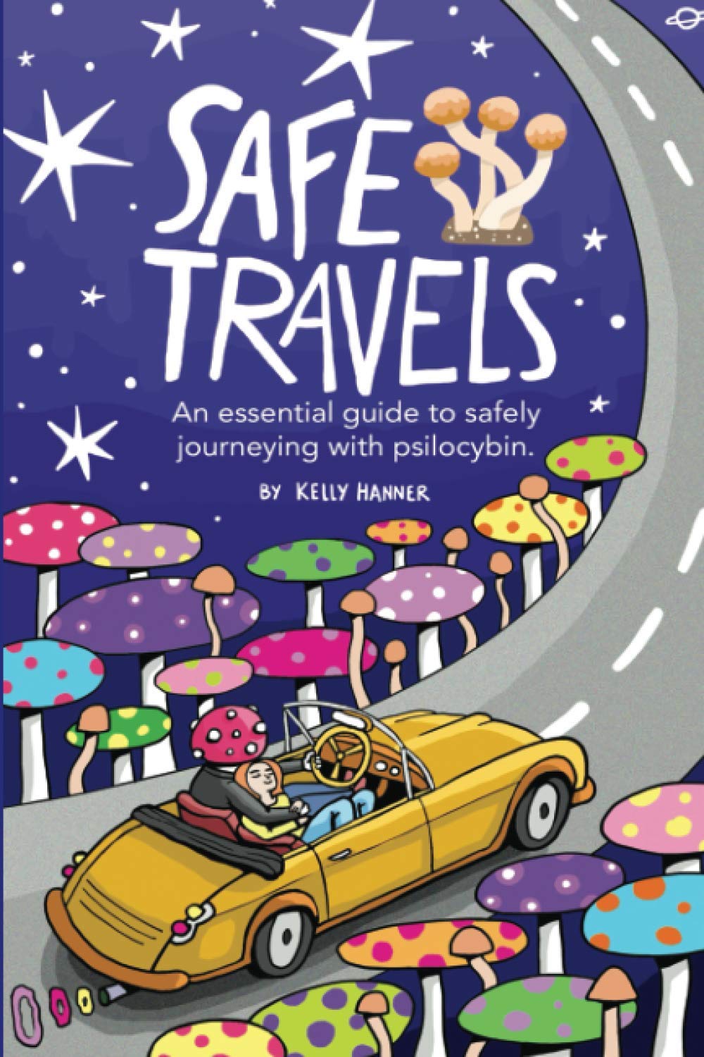 Safe Travels: An Essential Guide to Safely Journeying with Psilocybin.