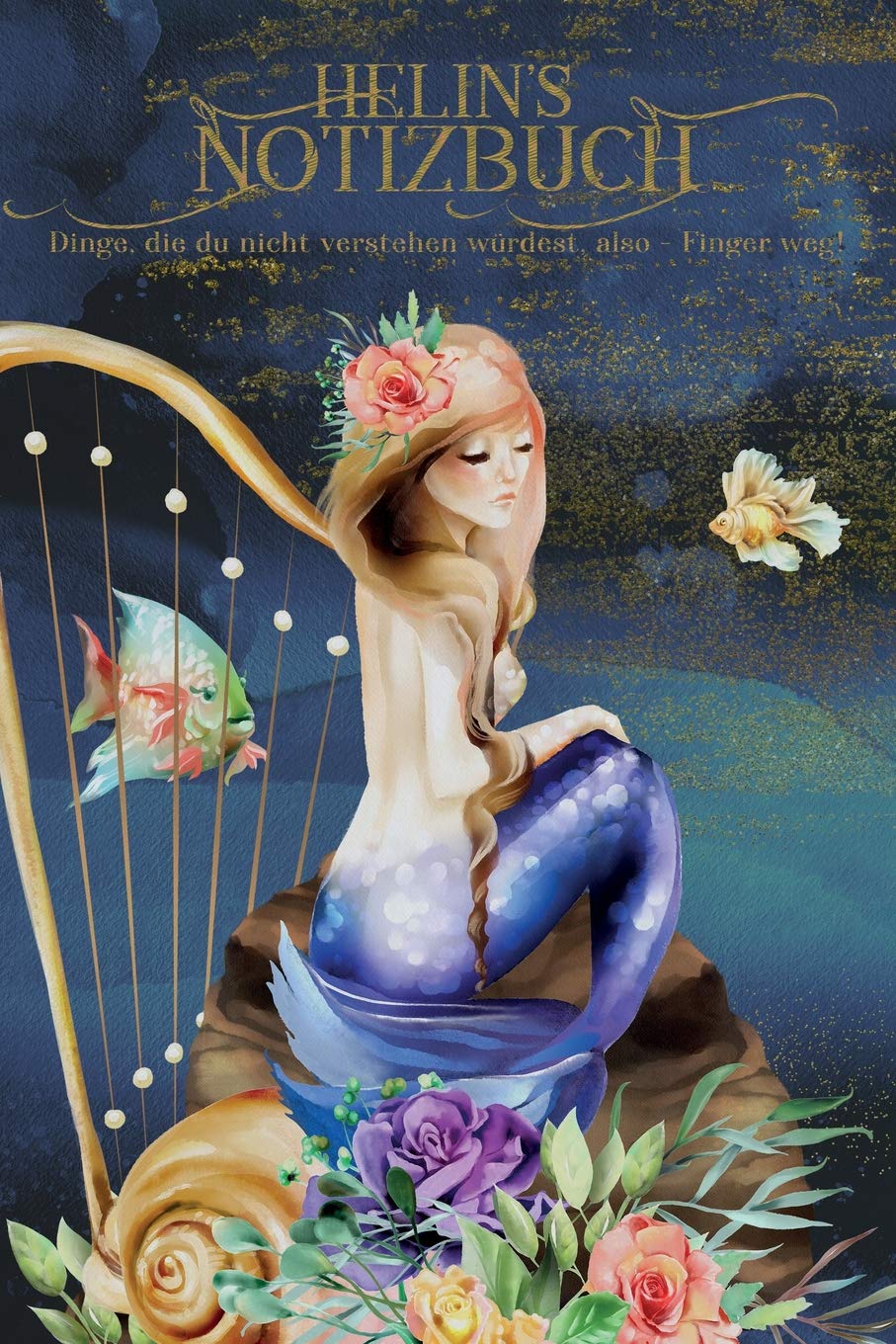 Helin's Notizbuch, Dinge, Die Du Nicht Verstehen Würdest, Also - Finger Weg!: Personalisiertes Heft Mit Magischer Meerjungfrau