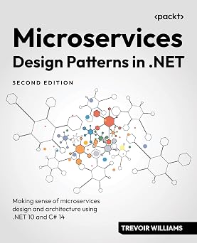 Microservices Design Patterns in .NET Making sense of microservices design and architecture using .NET 10 and C# 14