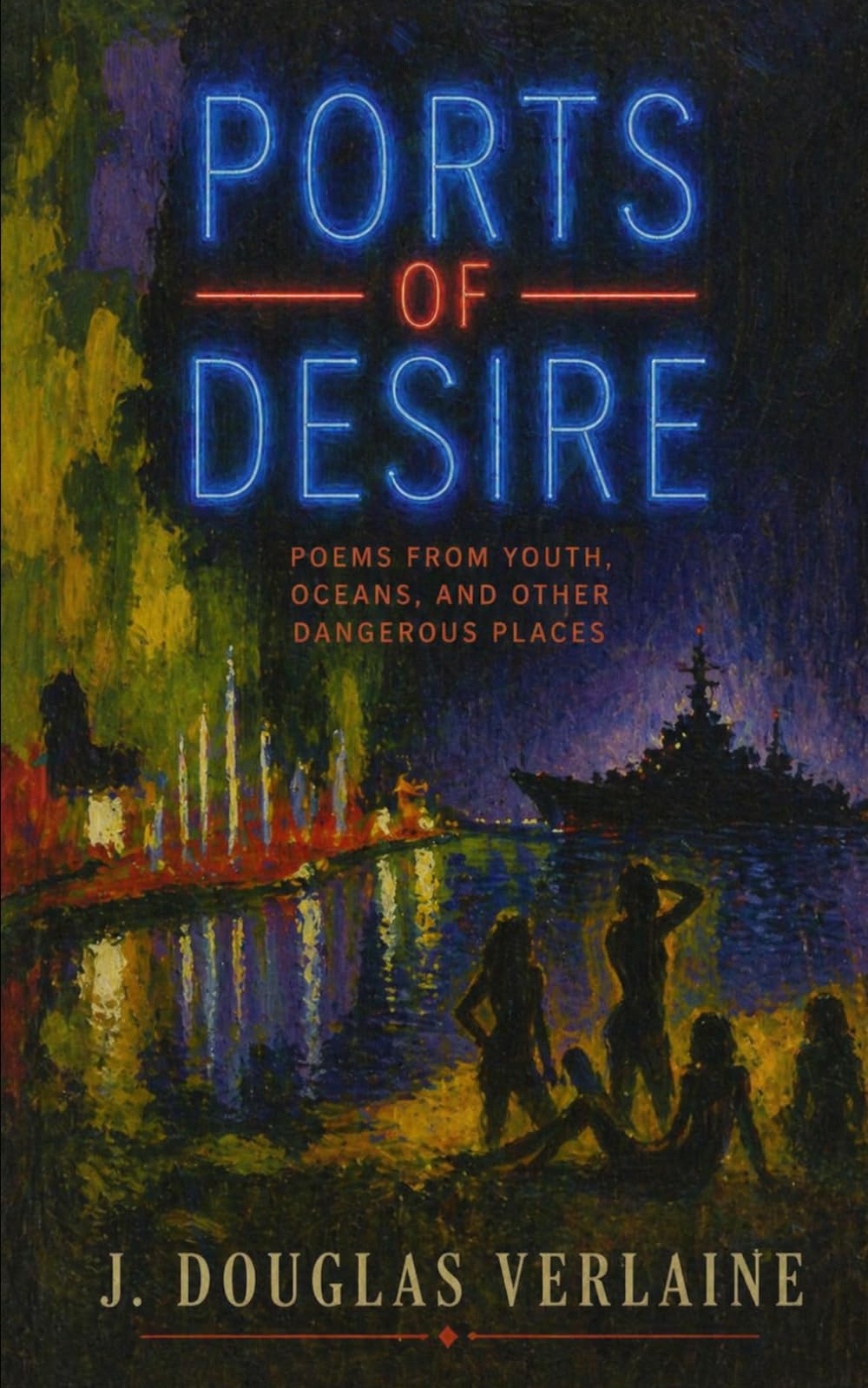 Ports of Desire: Poems from Youth, Oceans, and Other Dangerous Places