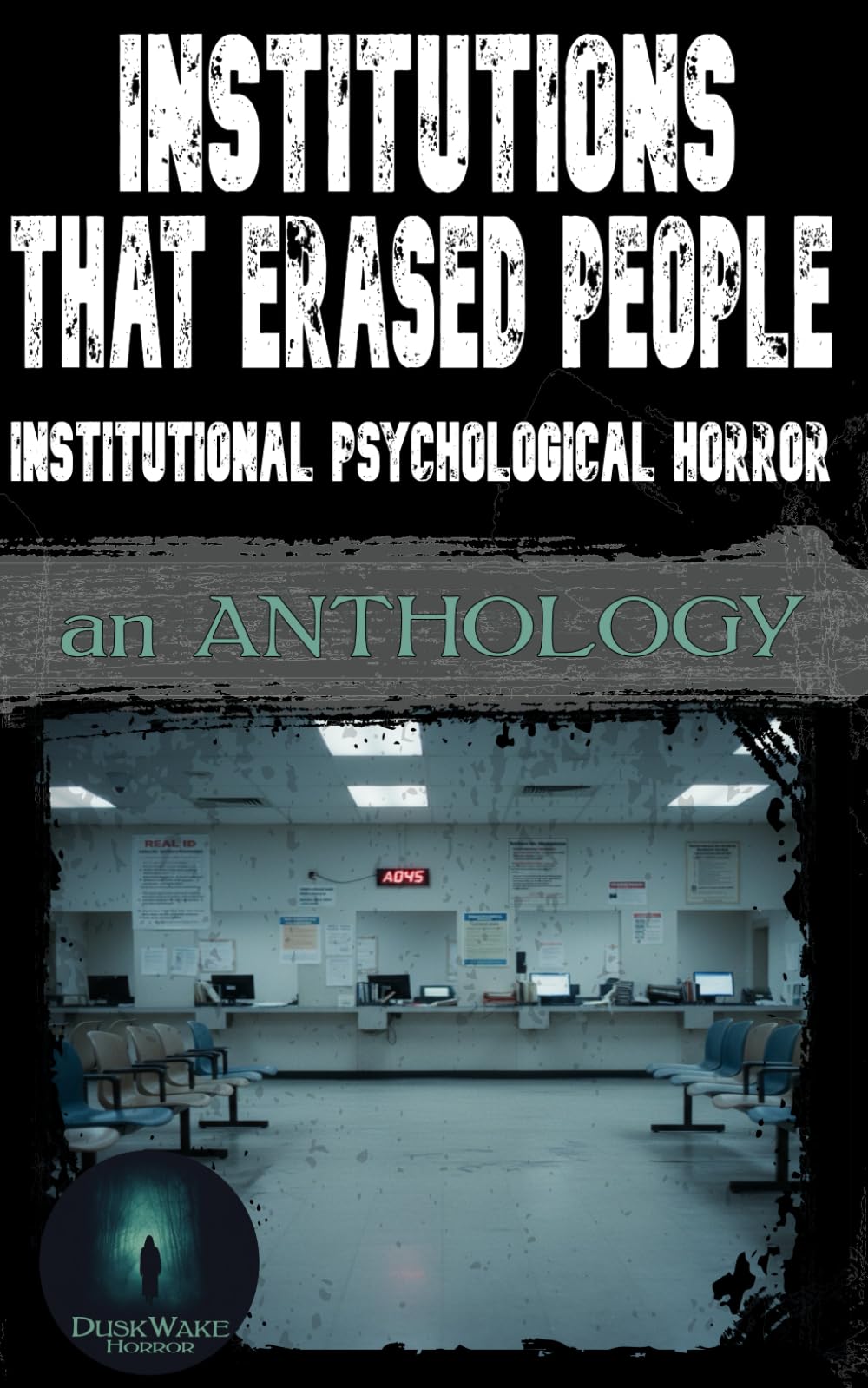 Institutions That Erased People: Institutional Psychological Horror: An Anthology