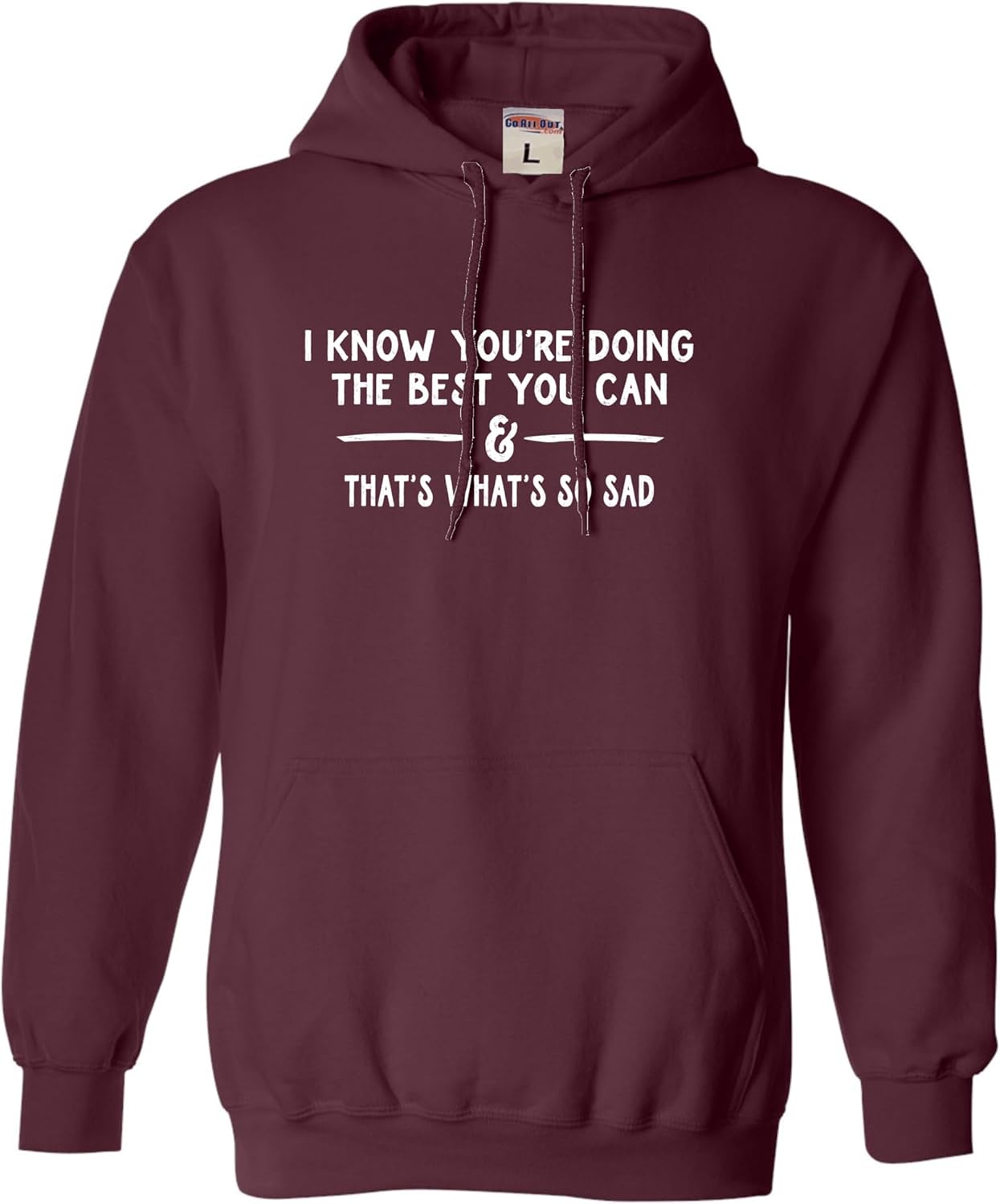 Go All Out I Know You're Doing The Best You Can Sarcastic Funny Mens Women Sweatshirt Hoodie