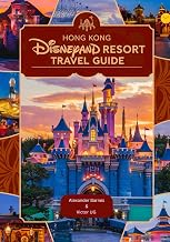 Hong Kong Disneyland Resort Travel Guide: A complete Handbook for adventure Lovers and enthusiasts with maps, pictures and detailed content ... Theme ... Theme Parks Travel Adventure Guides)