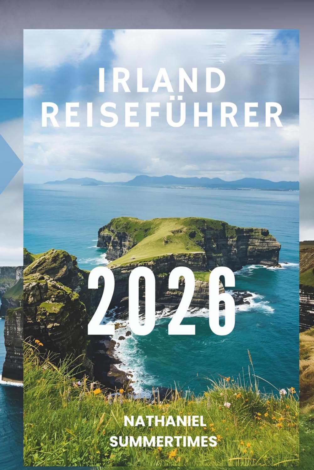 IRLAND REISEFÜHRER 2026: „Smaragdgrüne Landschaften, legendäre Burgen und keltischer Charme“