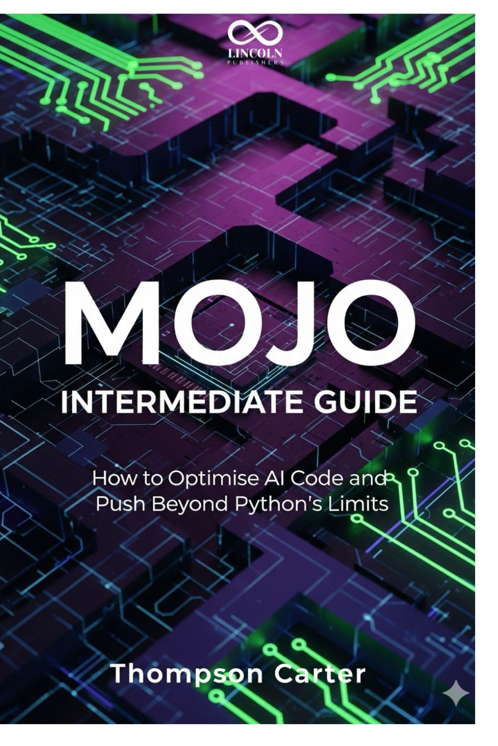 Mojo Intermediate Guide: How to Optimise AI Code and Push Beyond Python’s Limits (Mastering Emerging Programming Languages)