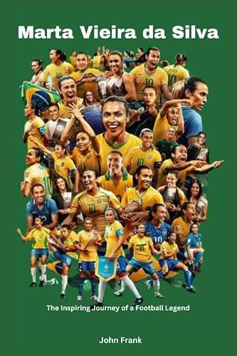 Marta Vieira da Silva: The Inspiring Journey of a Football Legend
