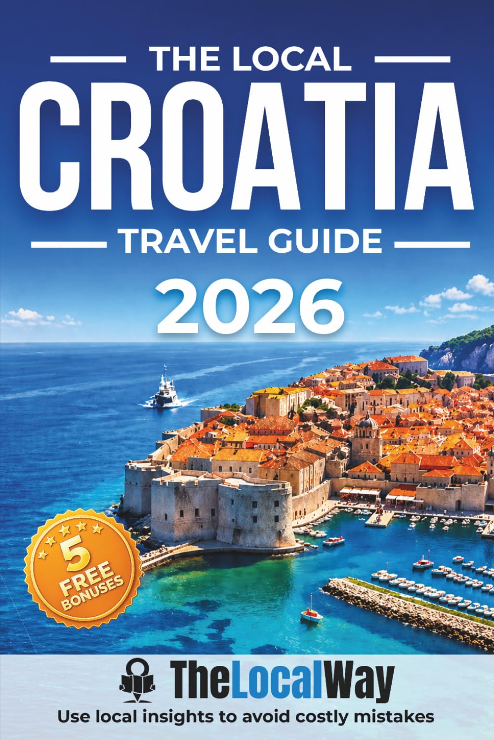 The Local Croatia Travel Guide: Islands, Coastlines & Hidden Gems | Plan Smarter, Avoid Costly Mistakes & Build Perfect Itineraries