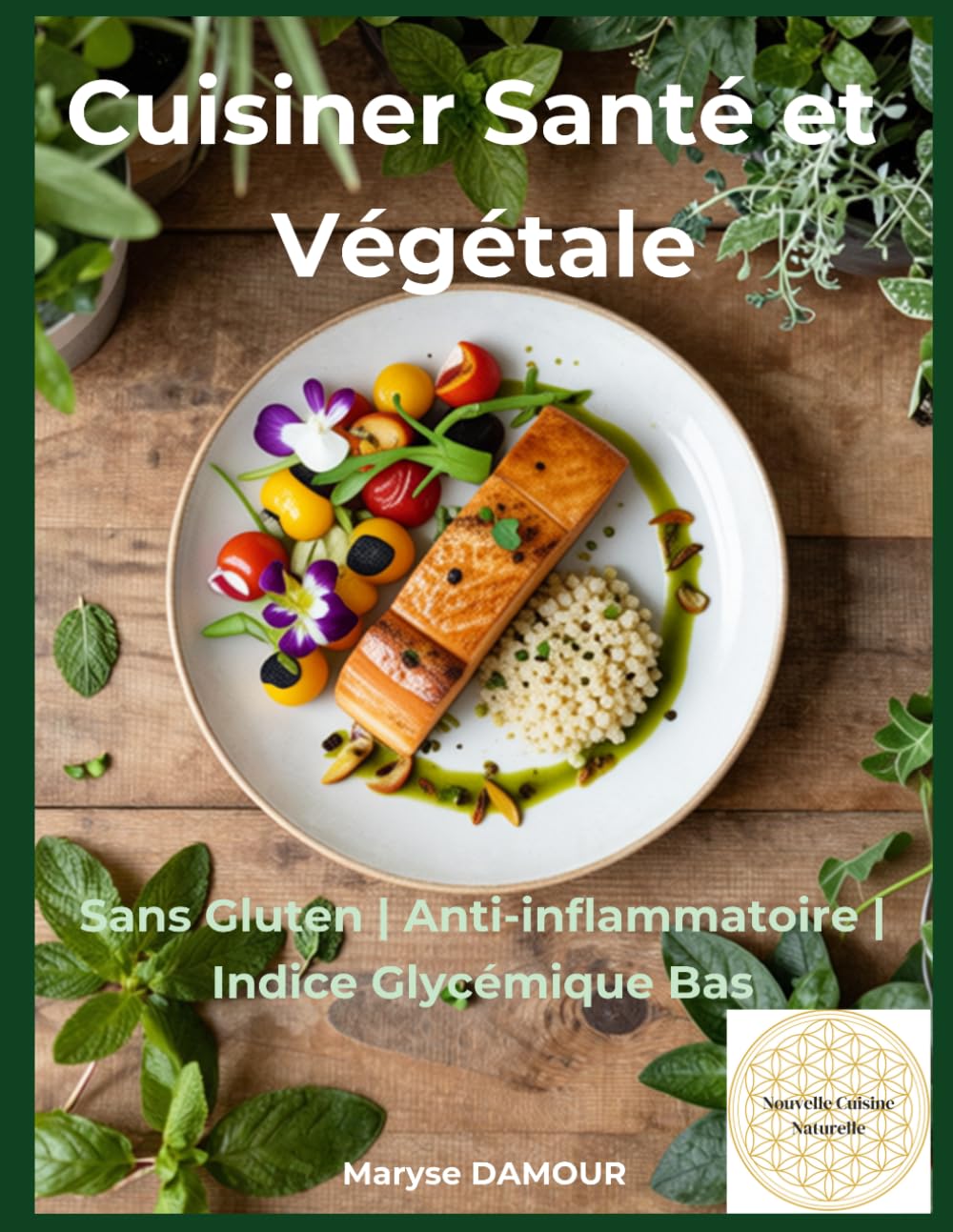 Cuisiner Santé et Végétale: Sans Gluten - Anti-Inflammatoire - Indice Glycémique Bas