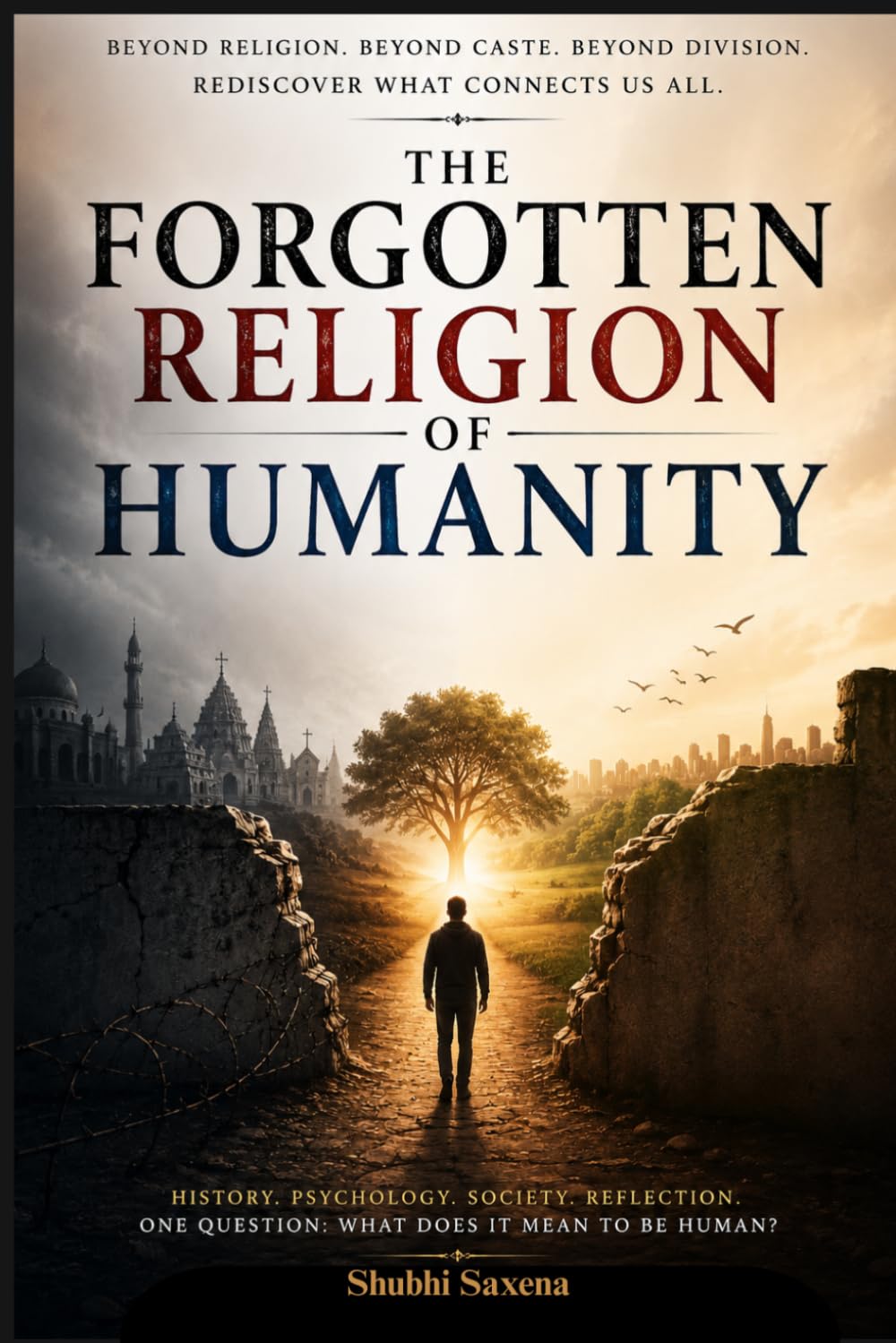 The Forgotten Religion: Humanity: A Journey Beyond Labels, Beliefs, and Divisions.