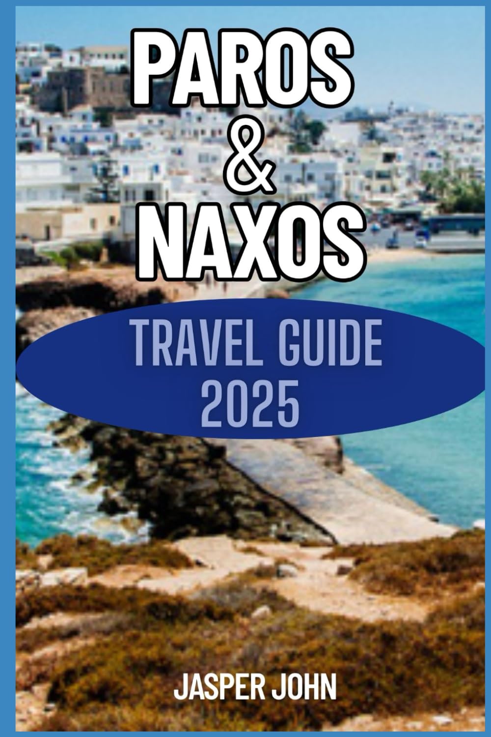 Paros and Naxos Travel Guide 2025: Explore Breathtaking Landscapes, Savor Local Flavors, and Experience the Magic of the Cyclades