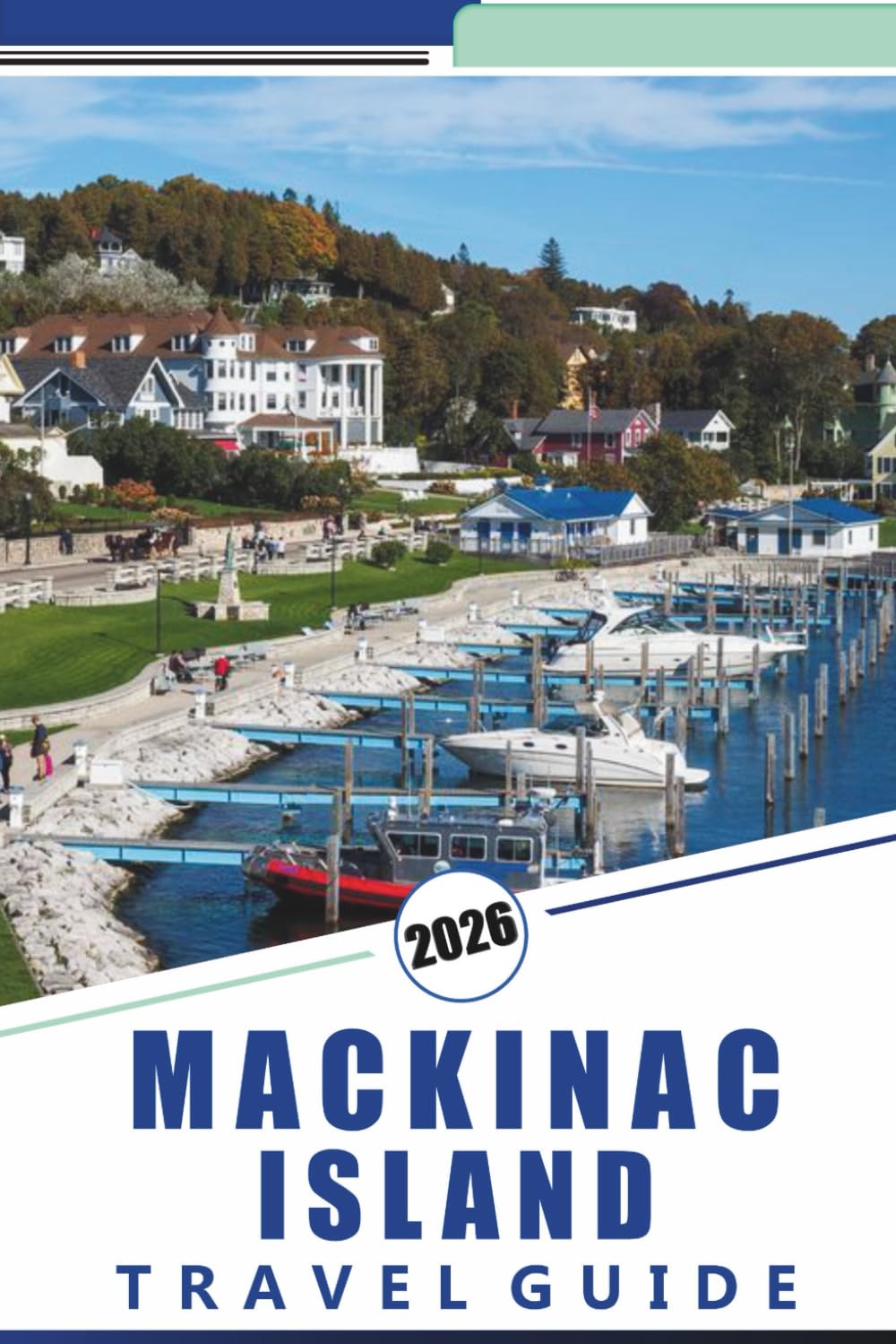 MACKINAC ISLAND TRAVEL GUIDE 2026: Discover Top Attractions, Beaches, Historic Landmarks, Scenic Trails, Local Cuisine and Seasonal Activities for a Relaxed Getaway.
