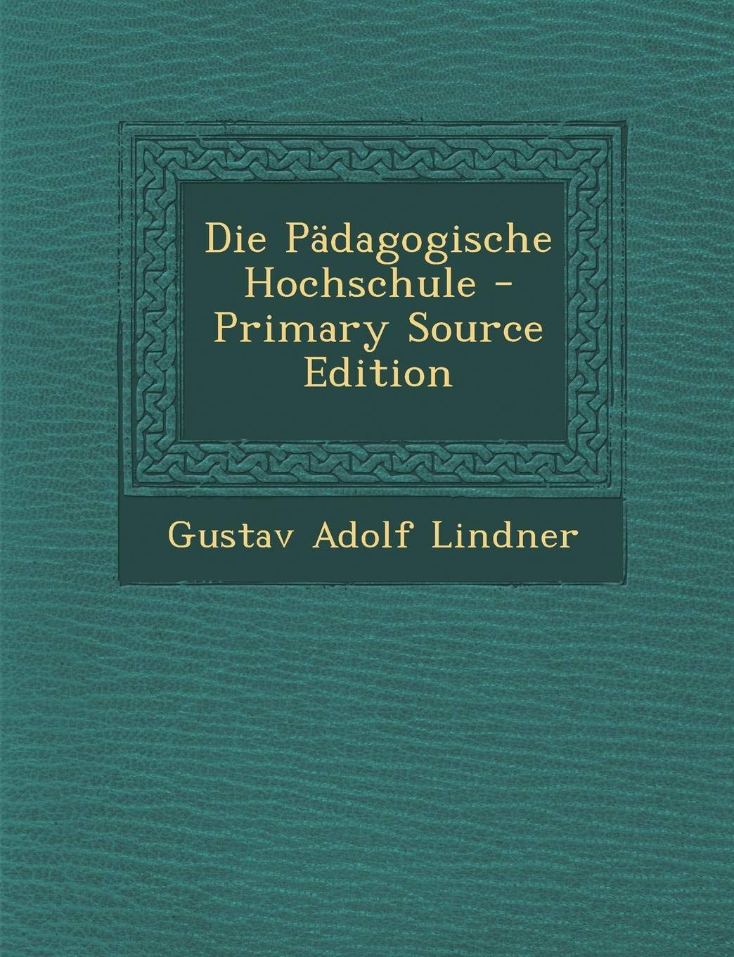Die Padagogische Hochschule - Primary Source Edition