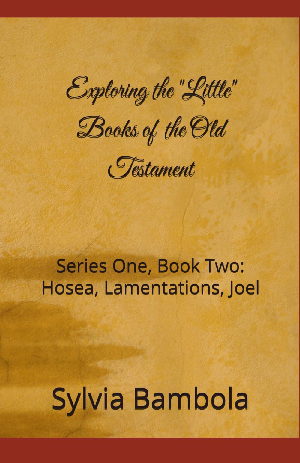 Exploring the "Little" Books of the Old Testament-Book Two: Hosea, Lamentations, Joel