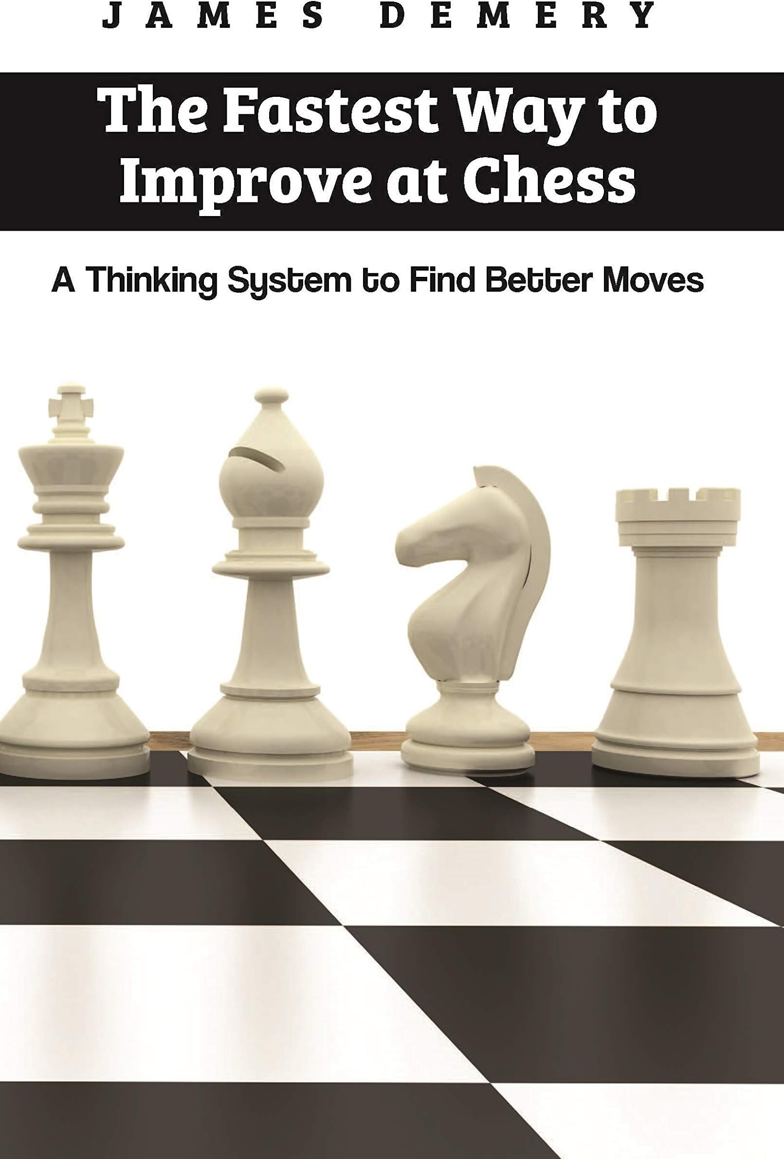 The Fastest Way to Improve at Chess: A Thinking System to Find Better Moves