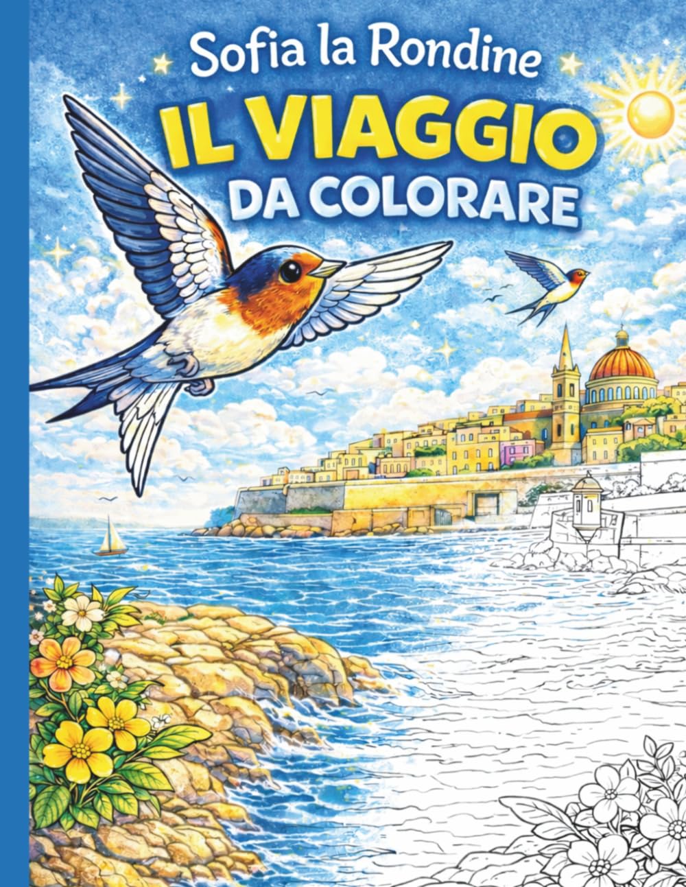 SOFIA LA RONDINE IL VIAGGIO DA COLORARE - Libro da Colorare per Rilassarsi: Libro da colorare Paesaggi Natura Primavera Estate - Racconto da Colorare