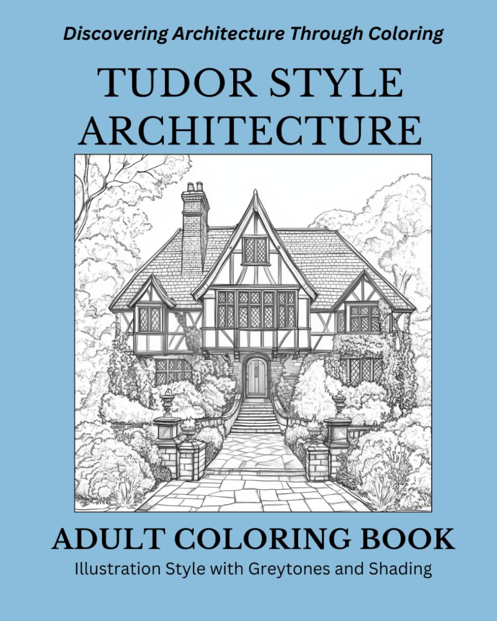 Tudor Style Architecture: An Adult Coloring Book: Discovering Architecture Through Coloring (Discovering Architecture Through Coloring: An Adult