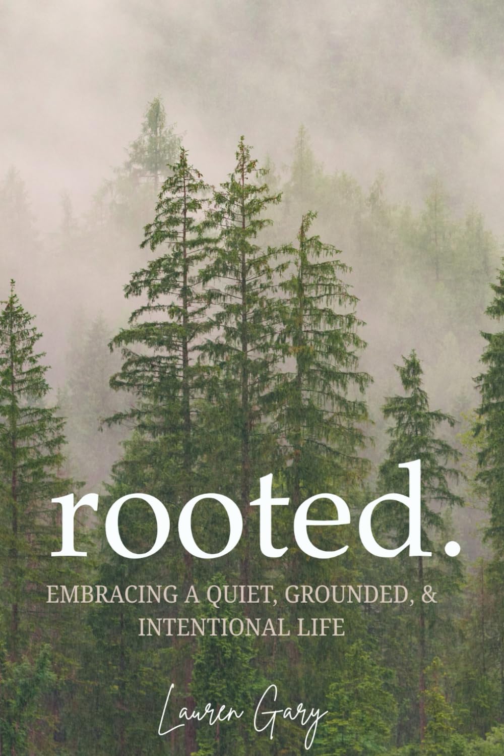 rooted.: Embracing a Quiet, Grounded, & Intentional Life